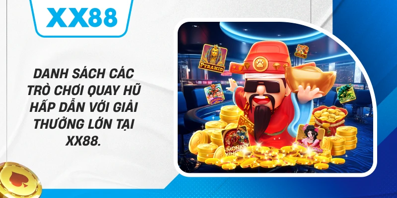 Danh sách các trò chơi quay hũ hấp dẫn với giải thưởng lớn tại XX88.