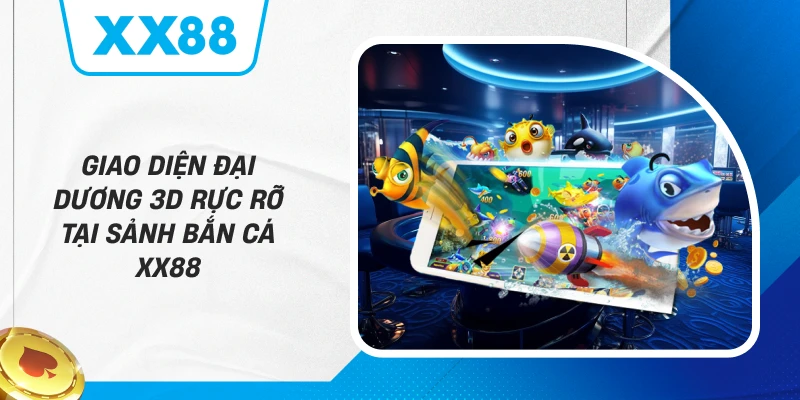 Giao diện đại dương 3D rực rỡ tại sảnh Bắn Cá XX88
