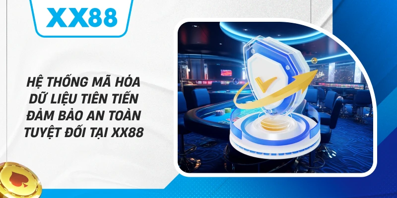 Hệ thống mã hóa dữ liệu tiên tiến đảm bảo an toàn tuyệt đối tại XX88