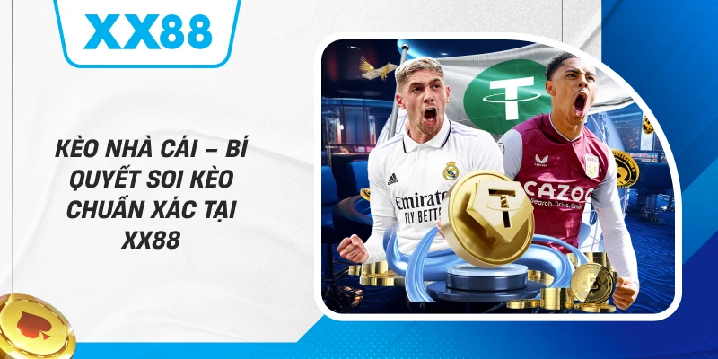 Kèo Nhà Cái – Bí Quyết Soi Kèo Chuẩn Xác Tại XX88