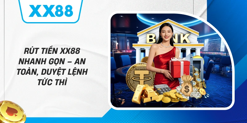 Rút Tiền XX88 – Hướng Dẫn Chuẩn, An Toàn Và Hiệu Quả
